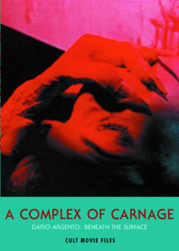 A Complex of Carnage: Dario Argento: Beneath the Surface (Cult Movie Files) von Glitter Books
